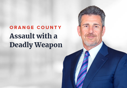 Orange County Assault with a Deadly Weapon Lawyers